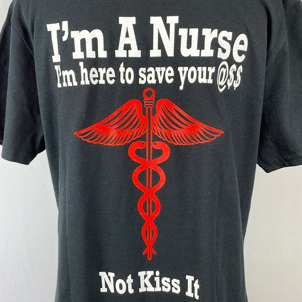 Proud to Be a Nurse" Graphic Tee "Here to Save Your @$$ - Not Kiss It" - Medium - Picture 6 of 12